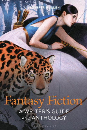 Fantasy Fiction: A Writer's Guide and Anthology Dr Jennifer Pullen (Assistant Professor of Creative Writing, Ohio Northern University, USA) 9781350166936