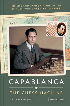 Capablanca: The Chess Machine Thomas Engqvist 9781837330584
