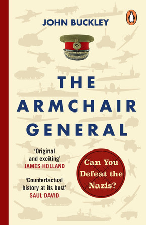 The Armchair General: Can You Defeat the Nazis? John Buckley 9781804946435