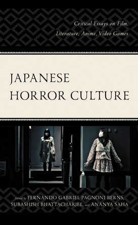 Japanese Horror Culture: Critical Essays on Film, Literature, Anime, Video Games Fernando Gabriel Pagnoni Berns 9781793647078