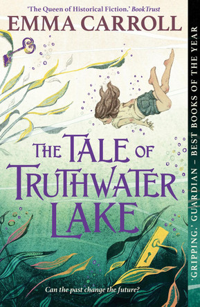 The Tale of Truthwater Lake: 'Absolutely gorgeous.' Hilary McKay Emma Carroll 9780571332861