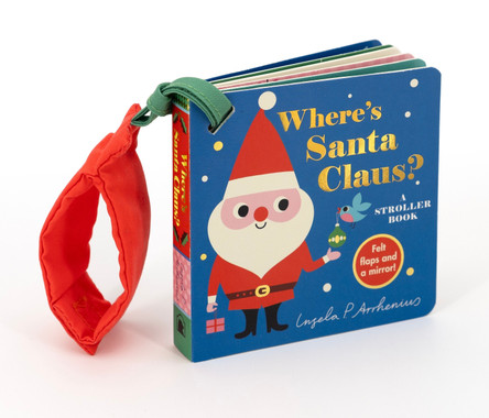 Where's Santa Claus?: A Stroller Book: (An Interactive, Sensory Lift-the-Flap Book with Felt Flaps for Babies & Toddlers. Christmas Stocking Stuffer with a Polar Bear, Snowman, & Elf.) Ingela P Arrhenius 9781536241495
