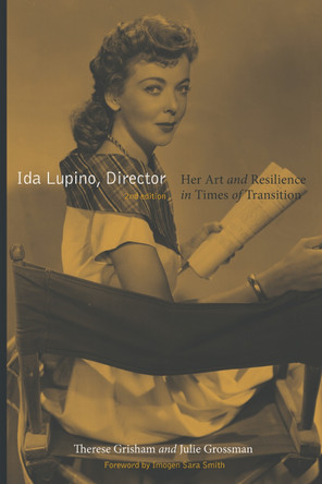 Ida Lupino, Director, 2nd Edition: Her Art and Resilience in Times of Transition Therese Grisham 9781978846135