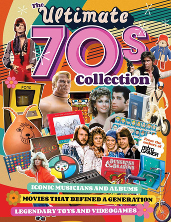 Ultimate 70s Collection, The: Iconic Musicians and Albums, Movies that Defined a Generation, Legendary Toys and Videogames John Romero 9781497103788