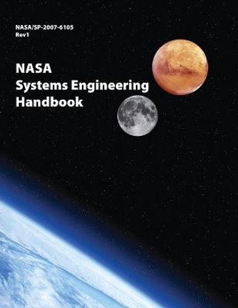 NASA Systems Engineering Handbook: NASA/SP-2007-6105 Rev1 - Full Color Version NASA 9781680920482