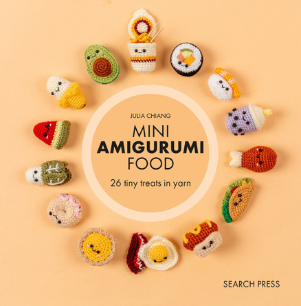 Mini Amigurumi Food: 29 Tiny Treats to Crochet Julia Chiang 9781800923393