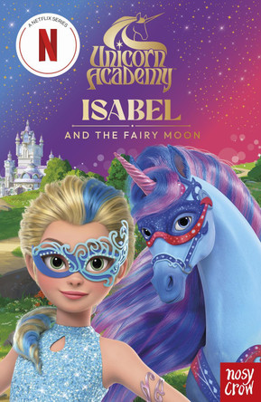 Unicorn Academy: Isabel and the Fairy Moon illustrated chapter book Nosy Crow Ltd 9781805139317