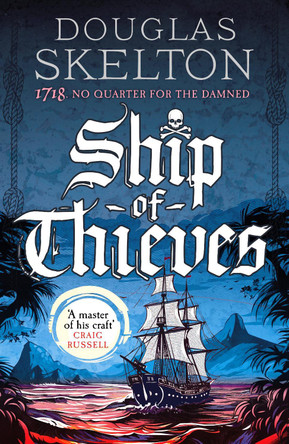Ship of Thieves: 'High-octane historical fiction' Daily Mail Douglas Skelton 9781804367391