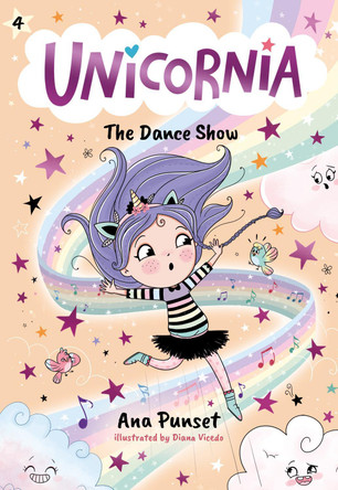 Unicornia: The Dance Show: (A Magical Chapter Book for Kids Ages 5-7 about Friendship, Confidence, and Sparkly Stage Dreams) Ana Punset 9781536241044