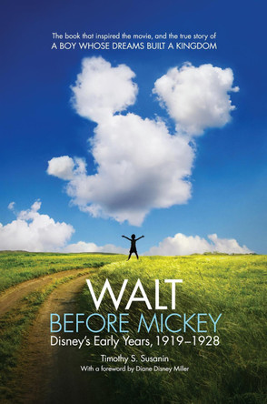 Walt before Mickey: Disney's Early Years, 1919-1928 Timothy S. Susanin 9781628461633