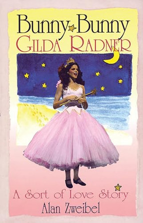 Bunny Bunny: Gilda Radner: A Sort of Love Story Alan Zweibel 9781557832764