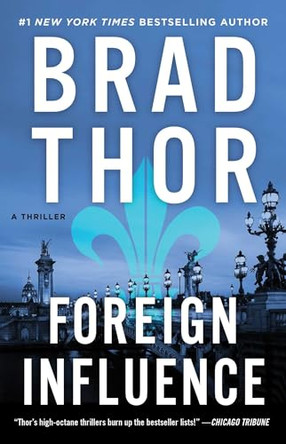 Foreign Influence: A Thriller Brad Thor 9781982148331