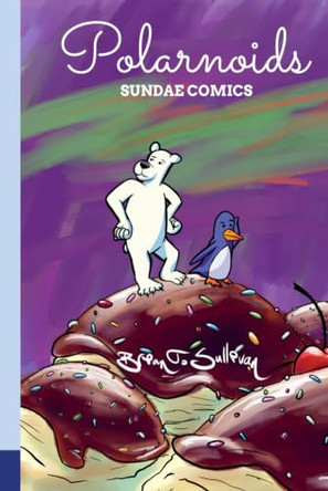 Polarnoids: Sundae Comics Brian T Sullivan 9781966524175
