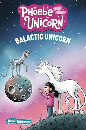 Galactic Unicorn: Another Phoebe and Her Unicorn Adventure Dana Simpson 9781645829652