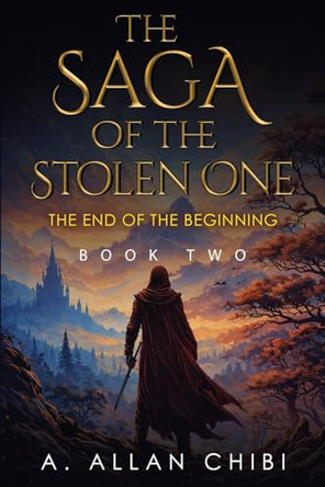 The Saga of the Stolen One: Book Two - The End of the Beginning A. Allan Chibi 9781837946679