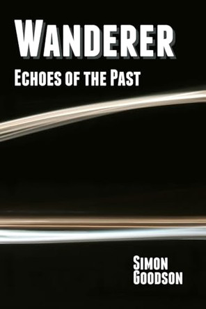 Wanderer - Echoes of the Past Simon Goodson 9781910586129