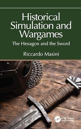 Historical Simulation and Wargames: The Hexagon and the Sword Riccardo Masini 9781032551203