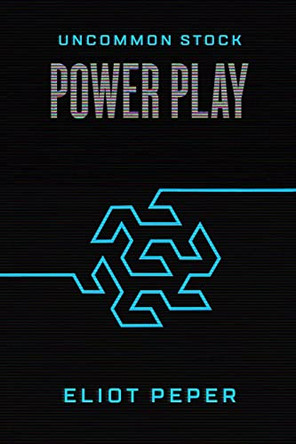 Uncommon Stock: Power Play Eliot Peper 9781517513641