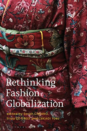 Rethinking Fashion Globalization Sarah Cheang (Royal College of Art, UK) 9781350180055