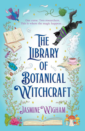 The Library of Botanical Witchcraft: a whimsical, light academia fantasy about magical plants, dusty books and blossoming love Jasmine Wigham 9781035440382