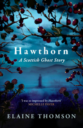 Hawthorn: A Scottish Ghost Story Elaine Thomson 9781408724705