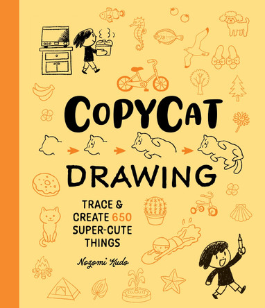 Copycat Drawing: Trace and Create 650 Super-Cute Things Nozomi Kudo 9781577159315