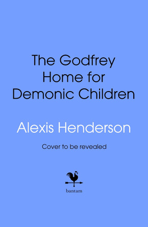 The Godfrey Home for Demonic Children Alexis Henderson 9780857505576
