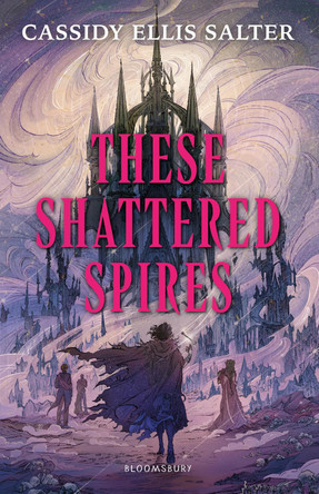 These Shattered Spires Cassidy Ellis Salter 9781526682987