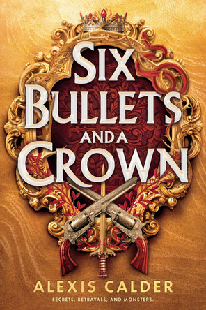 Six Bullets and A Crown Alexis Calder 9781911750451