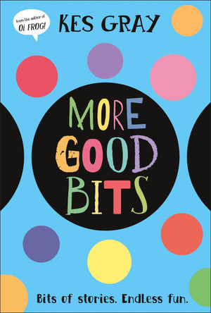 More Good Bits: Bits of Stories. Endless Fun. Kes Gray 9780241720615