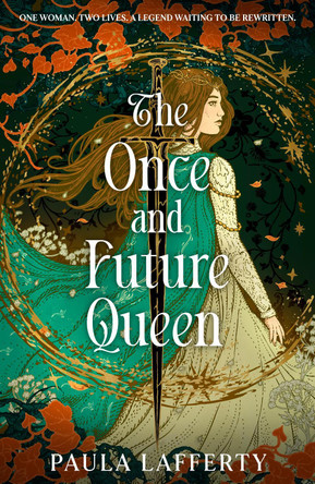 The Once and Future Queen: Arthurian legend meets time travel in this sweeping romantic fantasy Paula Lafferty 9781399746038