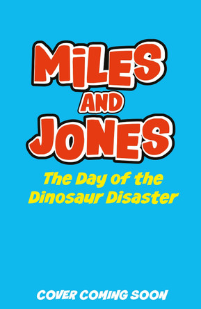 Miles and Jones: The Day of the Dinosaur Disaster: Book 4 Sam Smith 9781408375693