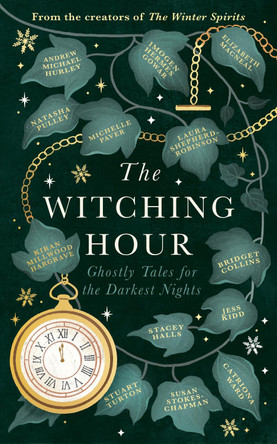The Witching Hour: From the creators of The Haunting Season and The Winter Spirits comes a spellbinding new collection of original haunted tales Bridget Collins 9781408734674