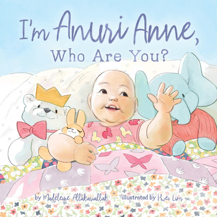 I'm Anuri Anne: Who Are You? Madeleine Allakariallak 9781772276428