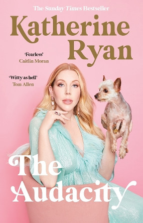 The Audacity: Why Being Too Much Is Exactly Enough: The Sunday Times bestseller Katherine Ryan 9781788703987 [USED COPY]