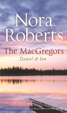 The Macgregors: Daniel & Ian: For Now, Forever (The MacGregors) / In From The Cold Nora Roberts 9780263889789 [USED COPY]