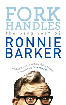 Fork Handles: The Bery Vest of Ronnie Barker Ronnie Barker 9780091951405 [USED COPY]