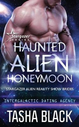 Haunted Alien Honeymoon: Stargazer Alien Reality Show Brides #3 Tasha Black 9781701531673