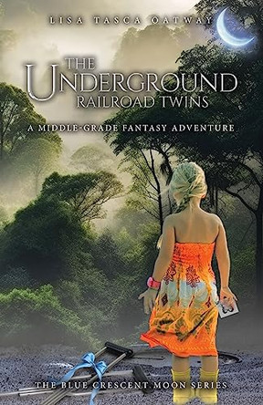 The Underground Railroad Twins: A Middle-Grade Fantasy Adventure Lisa Tasca Oatway 9780228896203