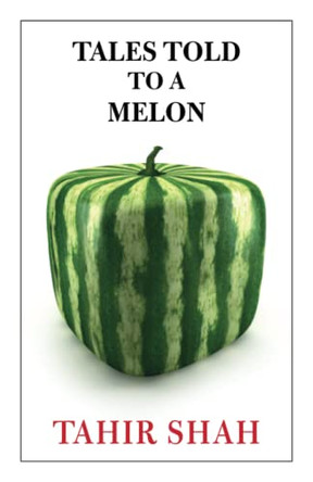 Tales Told to a Melon Tahir Shah 9781914960529