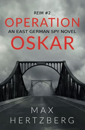 Operation Oskar: An East German Spy Novel Max Hertzberg 9781913125004