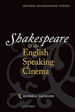 Shakespeare and the English-speaking Cinema Russell Jackson (Allardyce Nicoll Professor of Drama, Allardyce Nicoll Professor of Drama, University of Birmingham) 9780199659470