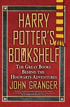 Harry Potter's Bookshelf: The Great Books behind the Hogwarts Adventures John Granger 9780425229798