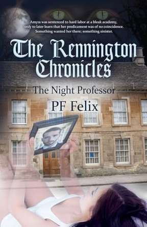 The Rennington Chronicles: The Night Professor Pf Felix 9781647194369