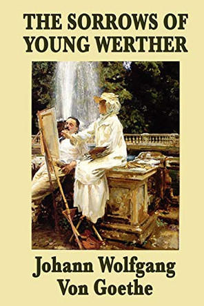 The Sorrows of Young Werther Johann Wolfgang Von Goethe 9781604596304