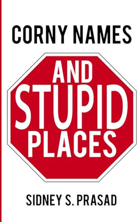 Corny Names & Stupid Places Sidney S Prasad 9781927676226