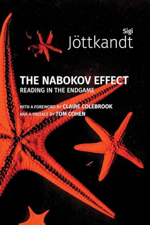 The Nabokov Effect: Reading in the Endgame: 2024 Sigi Jottkandt 9781785421341