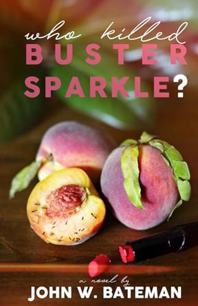 Who Killed Buster Sparkle? John W Bateman 9781947021792