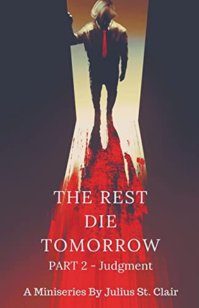 The Rest Die Tomorrow - Judgment Julius St Clair 9798215165348