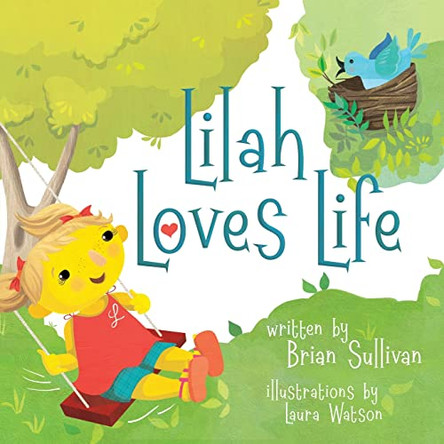 Lilah Loves Life -- (Children's Picture Book, Whimsical, Imaginative, Beautiful Illustrations, Stories in Verse) Brian Sullivan 9781639886111